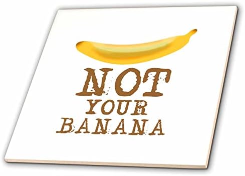 3רוז תמונה של בננה צהובה. טקסט מצחיק לא הבננה שלך-אריחים