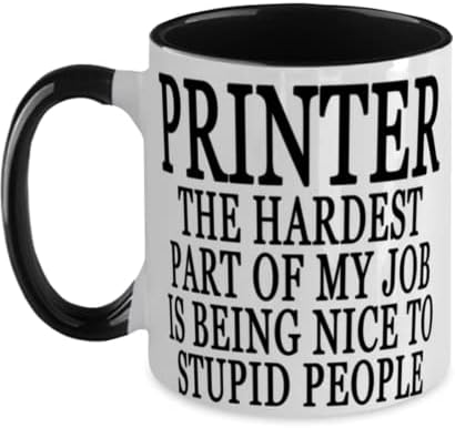 מדפסת החלק הקשה ביותר של העבודה שלי הוא להיות נחמד לאנשים טיפשים מיוחד שני טון שחור ולבן 12 עוז ספל קפה