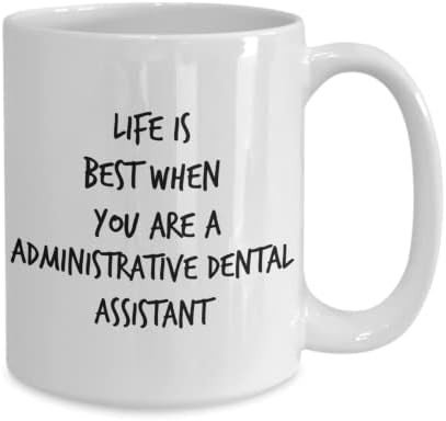 ספל עוזר שיניים אדמיניסטרטיבי, החיים הם הטובים ביותר כשאתה עוזר שיניים מנהלי, גביע עוזר שיניים מנהלי מצחיק